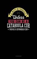 Always Be Yourself Unless You Can Be a Catahoula Cur Then Be a Catahoula Cur: 8 Column Ledger(44 8 Column Ledger)