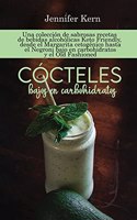 Cócteles bajos en carbohidratos: Una colección de sabrosas recetas de bebidas alcohólicas Keto Friendly, desde el Margarita cetogénico hasta el Negroni bajo en carbohidratos y el Ol