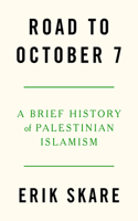 Road to October 7: A Brief History of Palestinian Islamism