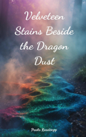 Velveteen Stains Beside the Dragon Dust