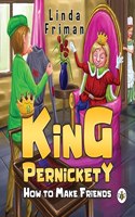 King Pernickety: How to Make Friends