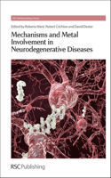MECHANISMS AND METAL INVOLVEMENT IN NEURODEGENERATIVE DISEASES: Rsc: Volume 1 (Metallobiology)