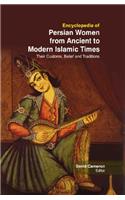 ENCYCLOPEDIA OF PERSIAN WOMEN FROM ANCIENT TO MODERN ISLAMIC TIMES : THEIR CUSTOMS , BELIEF AND TRADITIONS, 3 VOLUME SET