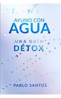 Ayuno con agua: Una guía Détox