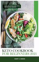 Keto Cookbook for Beginners 2021: The Ultimate Low Carb, High Fat Recipes for Everyday to Lose Weight Quickly and Effortlessly.