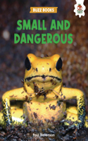 Small and Dangerous