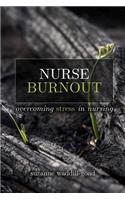 Nurse Burnout: Overcoming Stress in Nursing