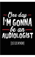 One Day I'm Gonna Be An Audiologist (Just Like My Mom!): Blank Lined Notebook Journal