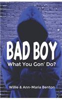 Bad Boy What You Gon' Do?