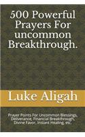 500 Powerful Prayers For uncommon Breakthrough.