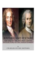 Rousseau and Voltaire: The Lives of the Two Most Famous Intellectuals of the Enlightenment