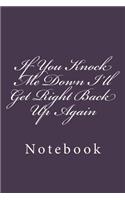 If You Knock Me Down I'll Get Right Back Up Again: Notebook, 150 Lined Pages, Softcover, 6 X9