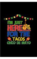I'm Just Here For The Tacos: Cinco De Mayo Notebook