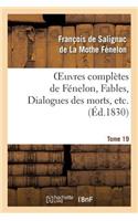Oeuvres Complètes de Fénelon, Tome 19 Fables, Dialogues Des Morts, Etc.