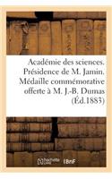 Académie Des Sciences. Présidence de M. Jamin. Médaille Commémorative Offerte À M. J.-B. Dumas