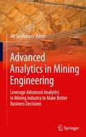 Advanced Analytics in Mining Engineering: Leverage Advanced Analytics in Mining Industry to Make Better Business Decisions