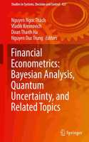 Financial Econometrics: Bayesian Analysis, Quantum Uncertainty, and Related Topics