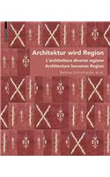 Architektur wird Region / Dall’architettura alla regione / Architecture becomes Region