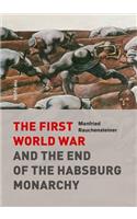 First World War and the End of the Habsburg Monarchy, 1914-1918