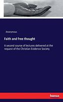 Faith and free thought: A second course of lectures delivered at the request of the Christian Evidence Society