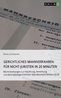 Gerichtliches Mahnverfahren für Nicht-Juristen in 20 Minuten: Mit Anmerkungen zur Verjährung, Verwirkung und dem arbeitsgerichtlichen Mahnbescheid (Edition 2019)