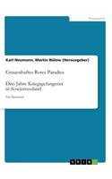 Grauenhaftes Rotes Paradies. Drei Jahre Kriegsgefangener in Sowjetrussland