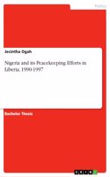 Nigeria and its Peacekeeping Efforts in Liberia, 1990-1997