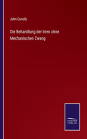 Behandlung der Irren ohne Mechanischen Zwang