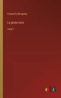 jambe noire: Tome 1