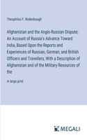 Afghanistan and the Anglo-Russian Dispute; An Account of Russia's Advance Toward India, Based Upon the Reports and Experiences of Russian, German, and British Officers and Travellers, With a Description of Afghanistan and of the Military Resources