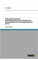 Bildungsökonomische Humankapitaltheorie am Beispiel der Bildungsakademie der Bankgesellschaft Berlin