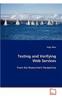 Testing and Verifying Web Services