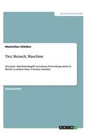 Tier, Mensch, Maschine: Descartes' Maschinenbegriff und dessen Verwendung durch La Mettrie in seinem Essay 'L'homme machine'