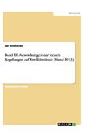 Basel III. Auswirkungen der neuen Regelungen auf Kreditinstitute (Stand 2013): (German)