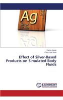 Effect of Silver-Based Products on Simulated Body Fluids