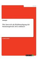 Wie lässt sich die Wahlbeteiligung der Bundestagswahl 2013 erklären?