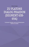 Zu Platons Dialog Phaidon (Segment 63b-69a): Zu Sokrates' Apologie, warum der Philosoph gerne bereit ist zu sterben