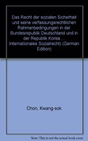 Das Recht Der Sozialen Sicherheit Und Seine Verfassungsrechtlichen Rahmenbedingungen in Der Bundesrepublik Deutschland Und in Der Republik Korea
