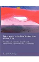 Prüft alles, das Gute haltet fest! 1 Thes 5,21