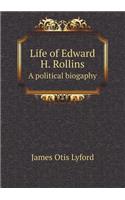 Life of Edward H. Rollins a Political Biogaphy