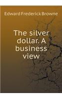 The Silver Dollar. a Business View