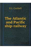 The Atlantic and Pacific ship-railway