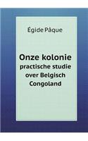 Onze kolonie practische studie over Belgisch Congoland: (German)