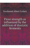 Flour strength as influenced by the addition of diastatic ferments