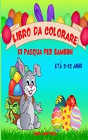 Libro da Colorare di Pasqua per Bambini dai 3 ai 12 anni: Un libro da Colorare di Pasqua per Bambini con Disegni Divertenti, Facili e Rilassanti Carino libro da colorare di Pasqua con uova di Pasqua, cesti 