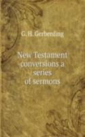 NEW TESTAMENT CONVERSIONS A SERIES OF S