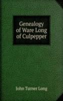 GENEALOGY OF WARE LONG OF CULPEPPER