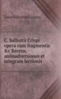 C. Sallustii Crispi opera cum fragmentis &c Recens. animadversiones et integram lectionis .