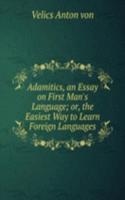 Adamitics, an Essay on First Man's Language; or, the Easiest Way to Learn Foreign Languages