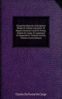 Glossarivm Manvale Ad Scriptores Mediae Et Infimae Latinitatis: Ex Magnis Glossariis Caroli Dv Fresne, Domini Dv Cange, Et Carpentarii in Compendivm . Formvlis Avctvm, Volume 6 (Latin Edition)